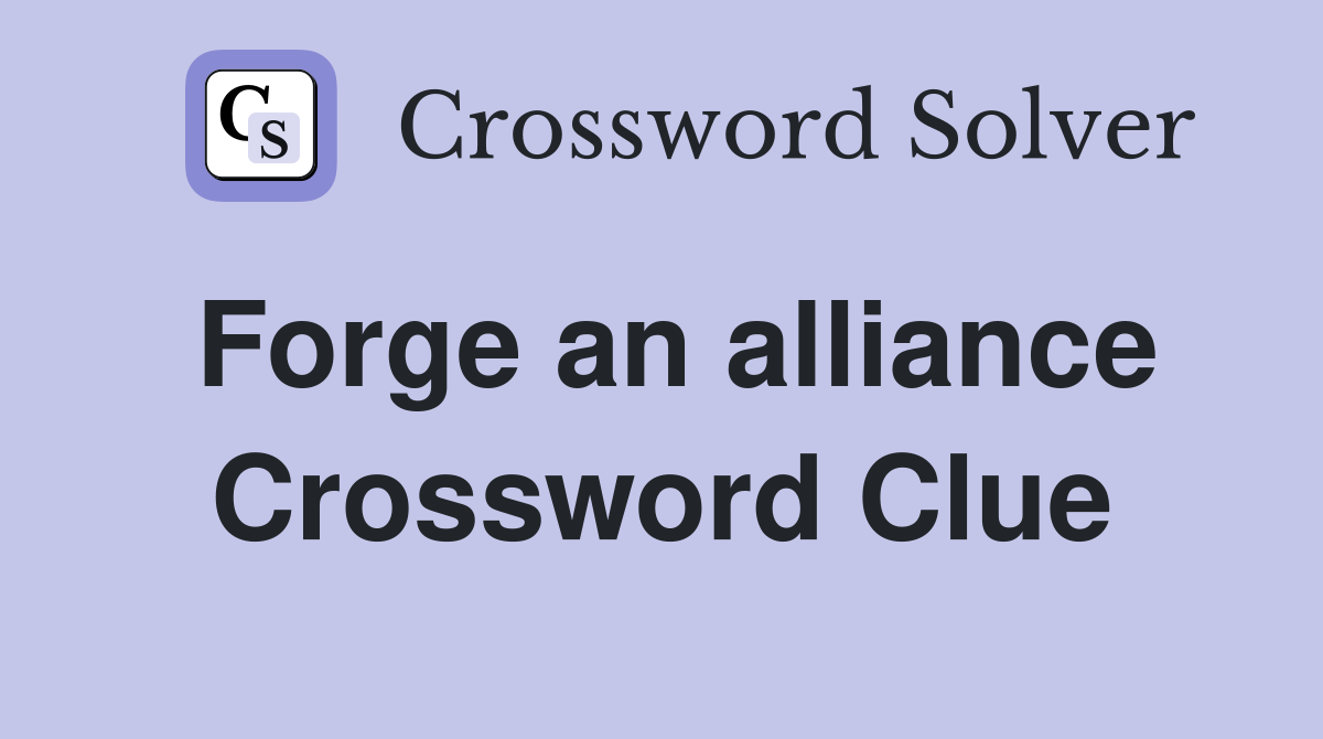 Forge an alliance Crossword Clue