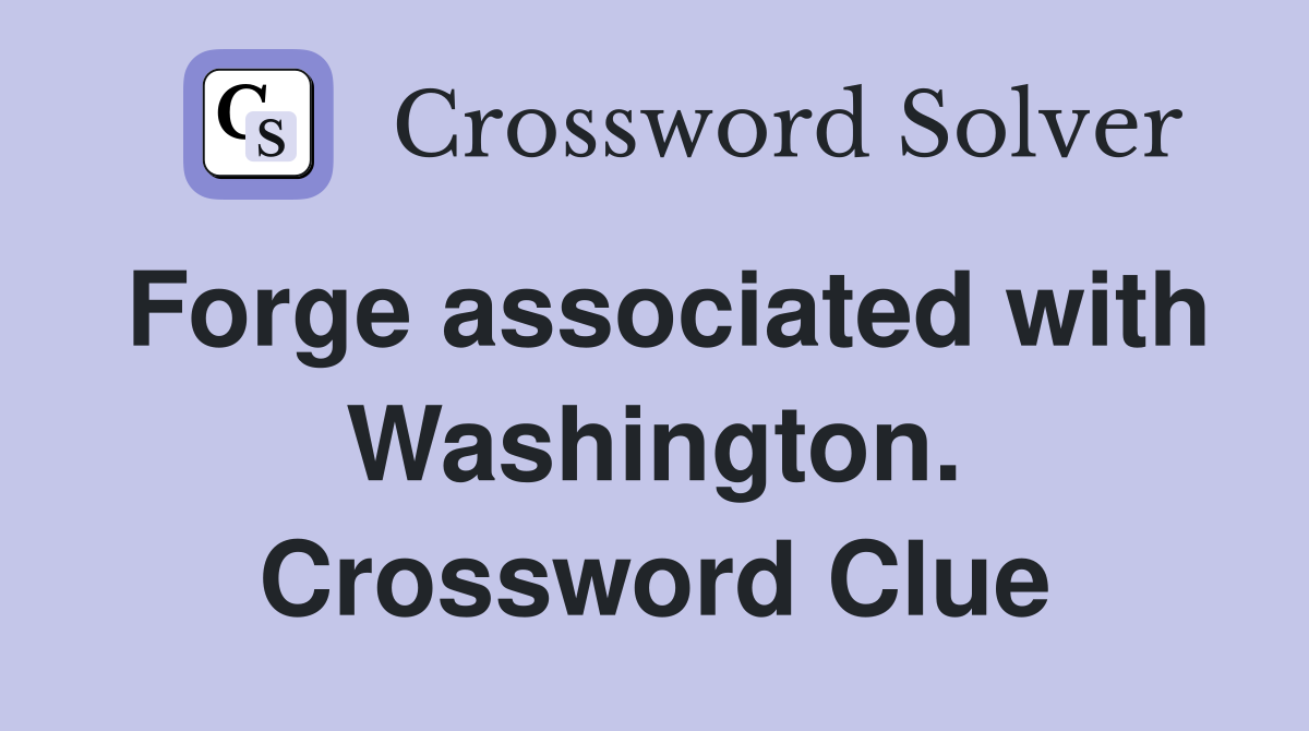 Forge associated with Washington. Crossword Clue