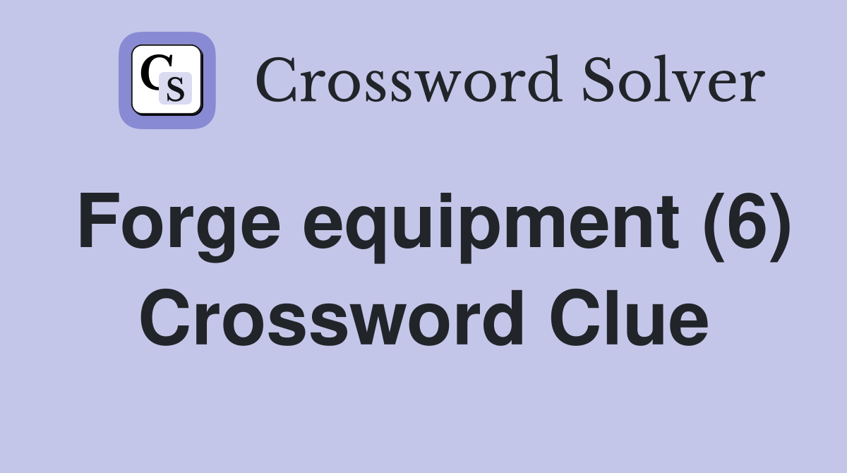 Forge equipment (6) Crossword Clue