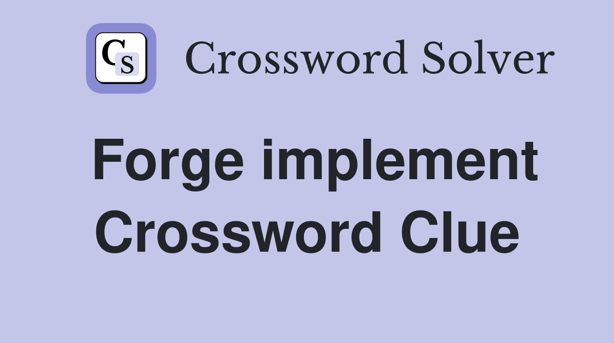 Forge implement Crossword Clue