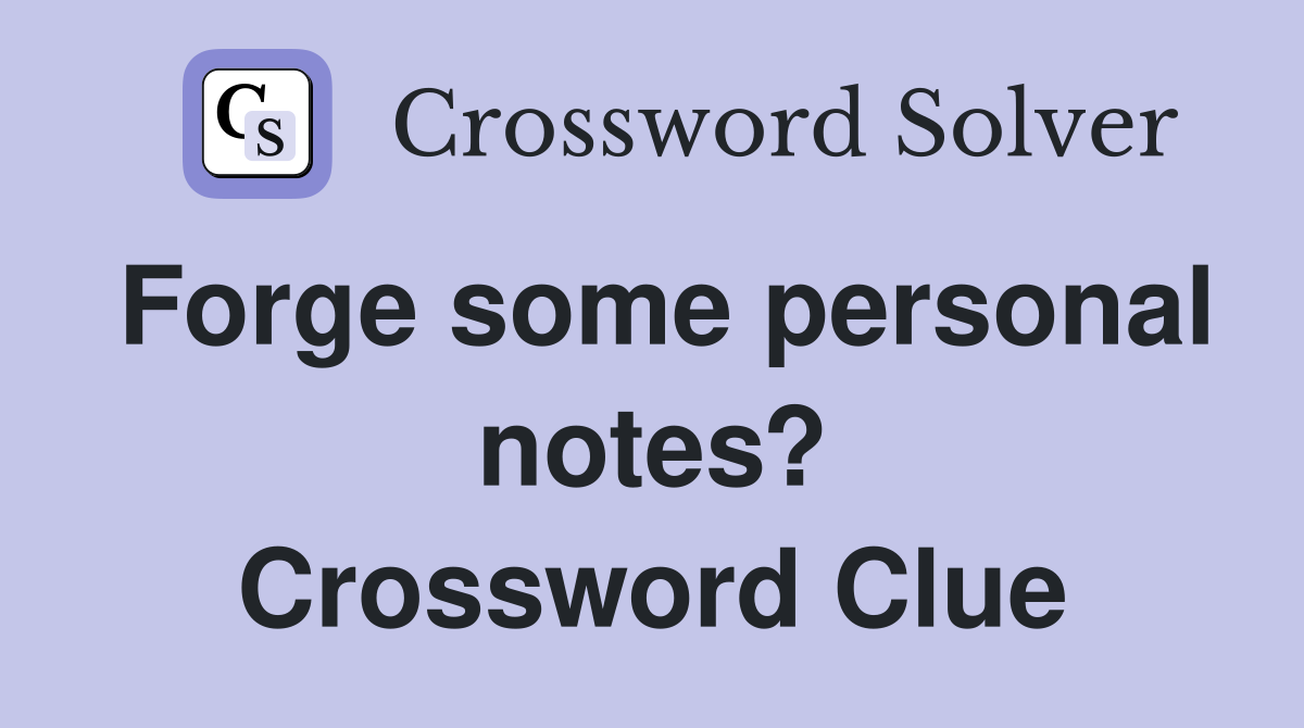 Forge some personal notes? Crossword Clue