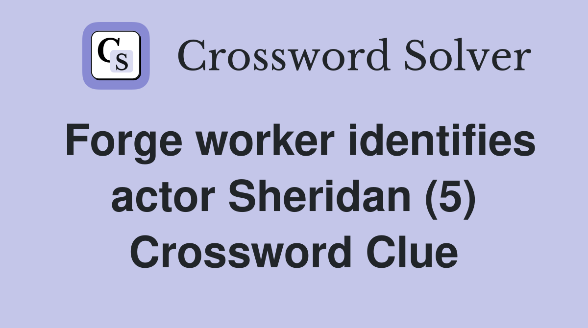Forge worker identifies actor Sheridan (5) Crossword Clue