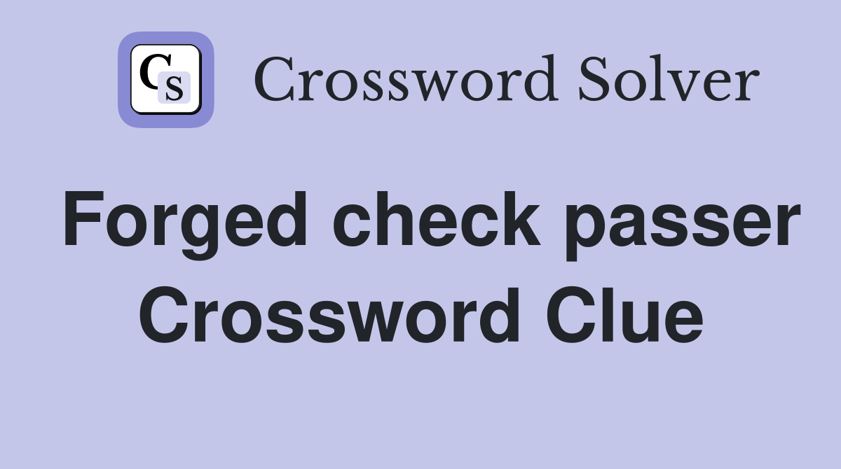Forged check passer Crossword Clue