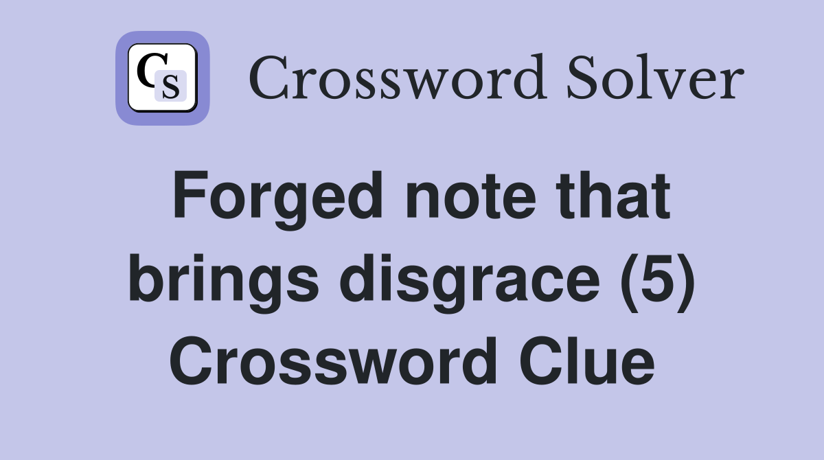 Forged note that brings disgrace (5) Crossword Clue