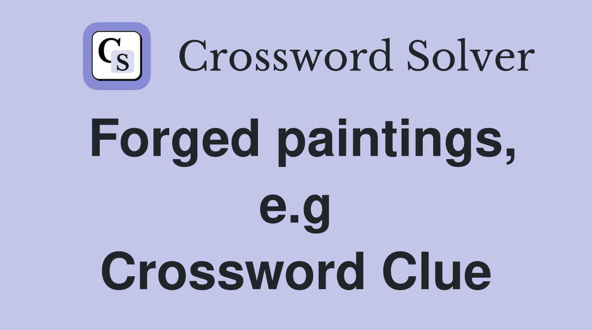 Forged paintings, e.g Crossword Clue