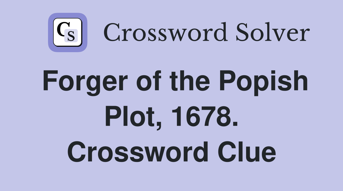 Forger of the Popish Plot, 1678. Crossword Clue