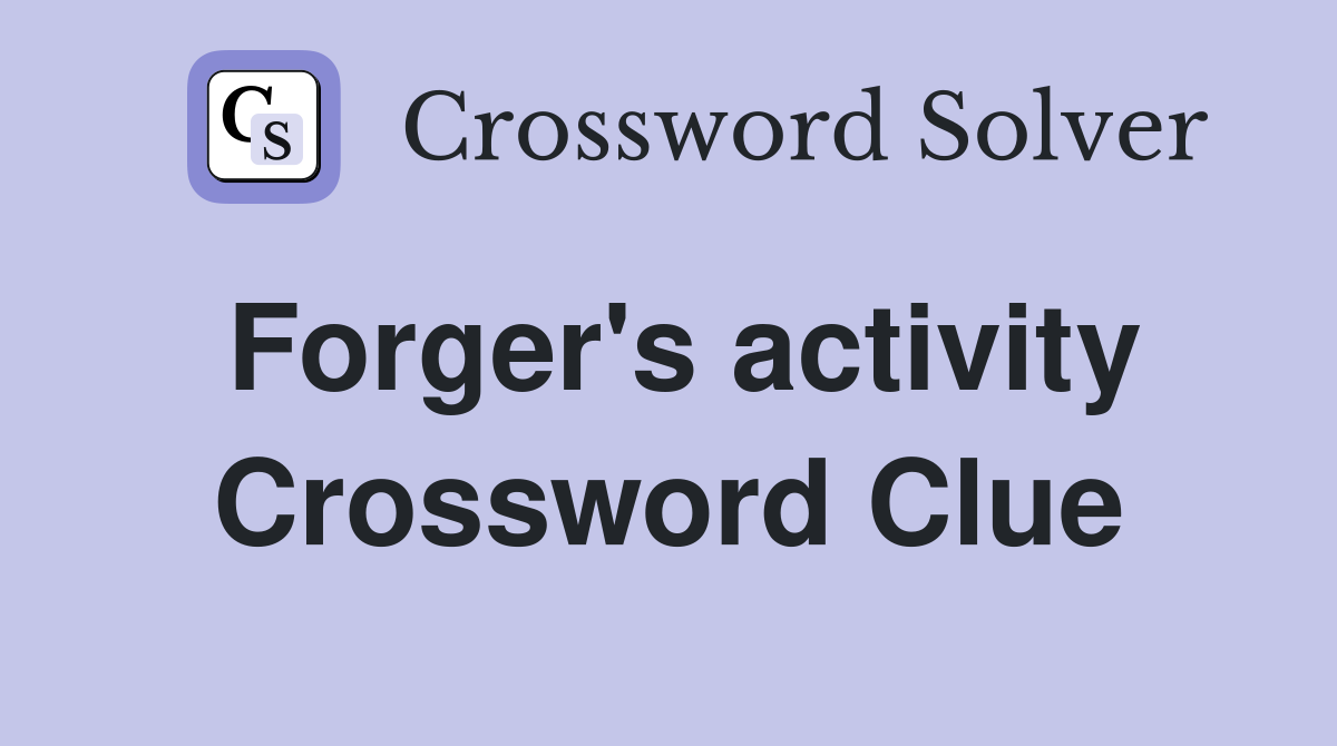 Forger's activity Crossword Clue