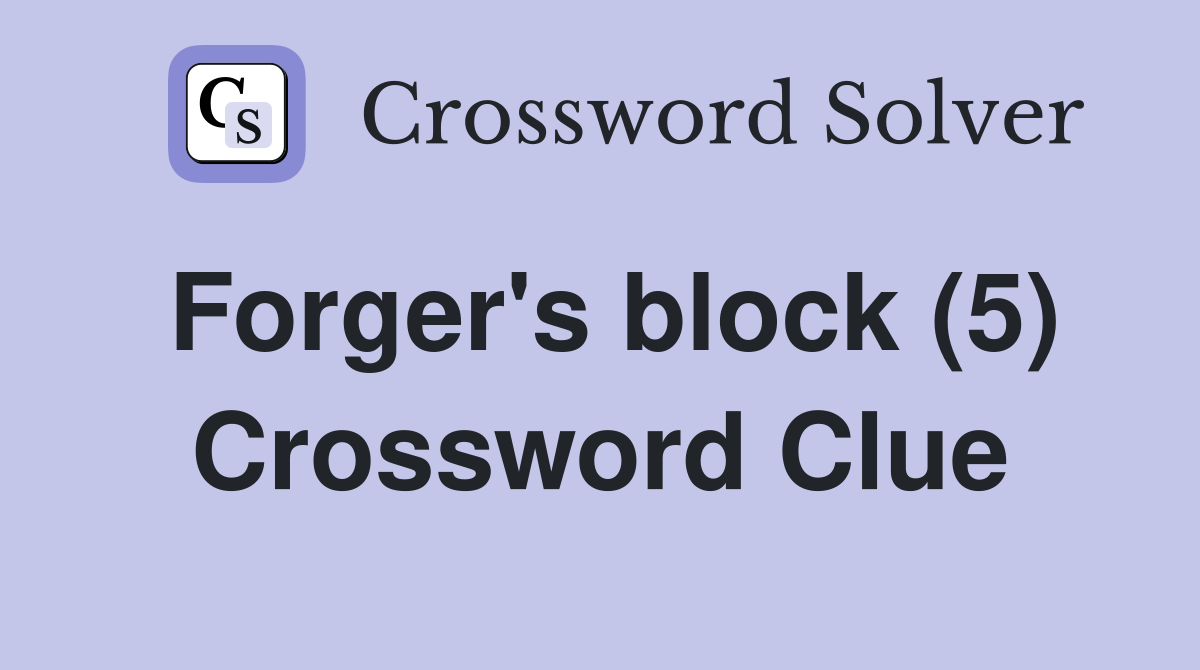 Forger's block (5) Crossword Clue