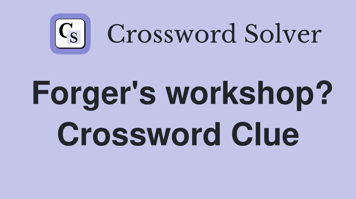 Forger's workshop? Crossword Clue