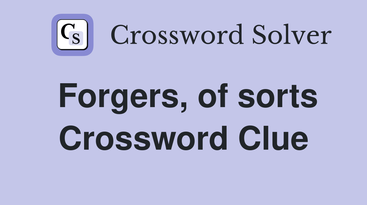 Forgers, of sorts Crossword Clue