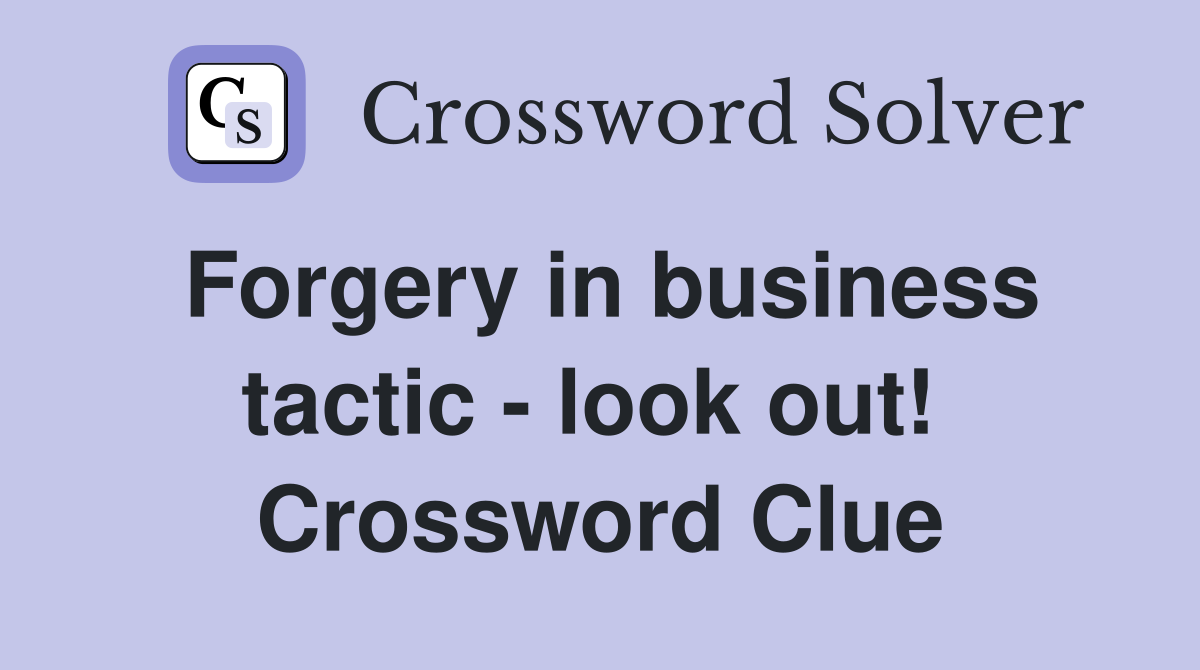 Forgery in business tactic - look out!  Crossword Clue