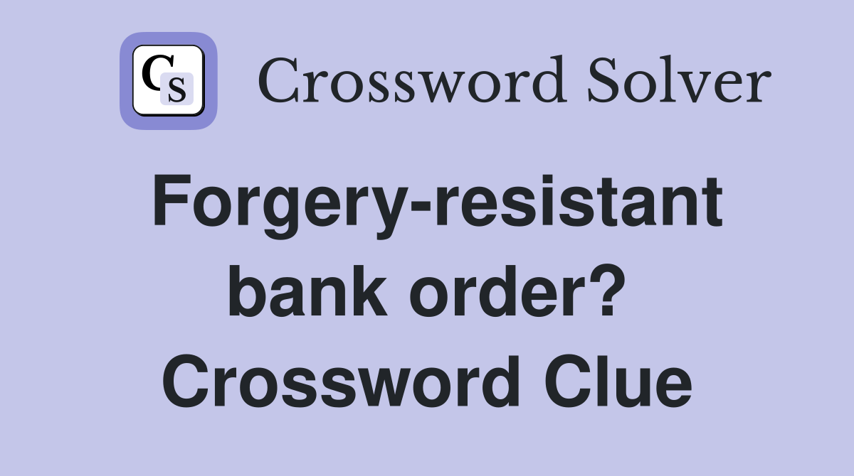 Forgery-resistant bank order? Crossword Clue