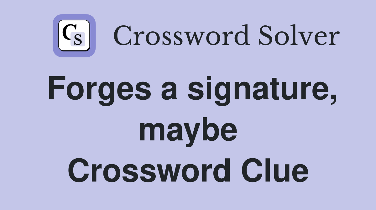 Forges a signature, maybe Crossword Clue
