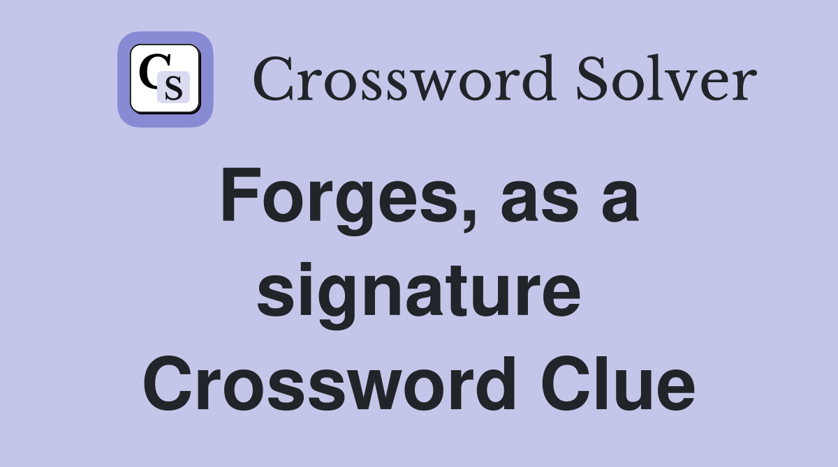 Forges, as a signature Crossword Clue