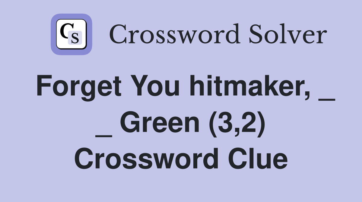 Forget You hitmaker, _ _ Green (3,2) Crossword Clue
