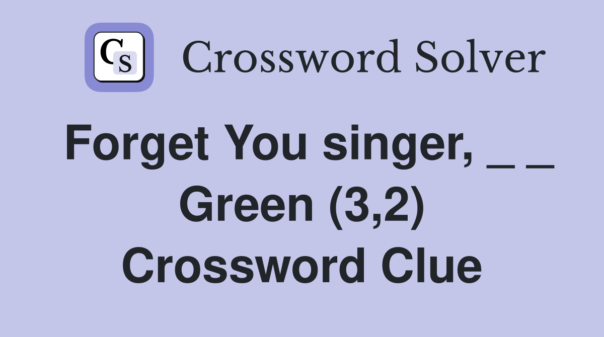 Forget You singer, _ _ Green (3,2) Crossword Clue