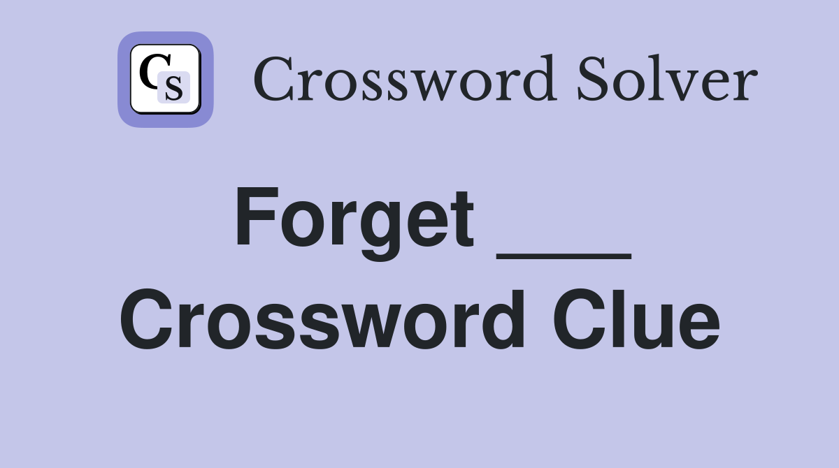 Forget ___ Crossword Clue