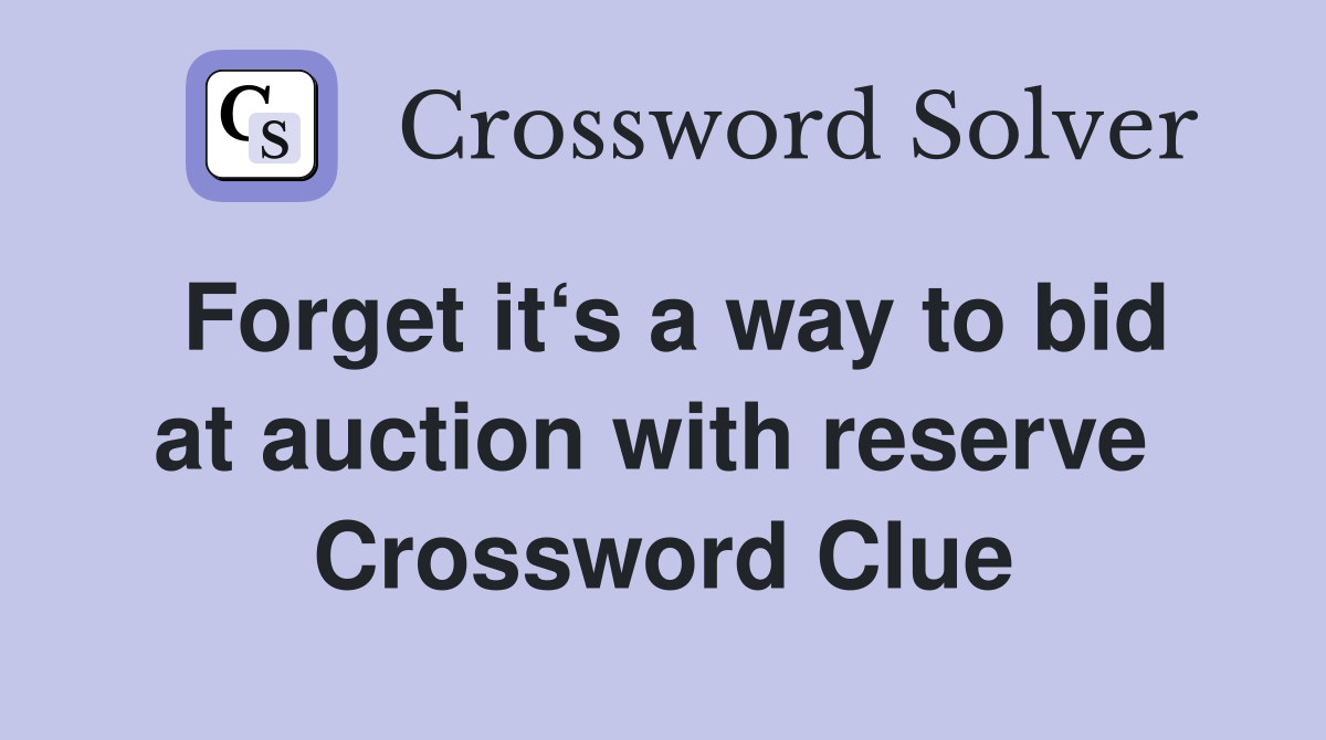 Forget it‘s a way to bid at auction with reserve  Crossword Clue