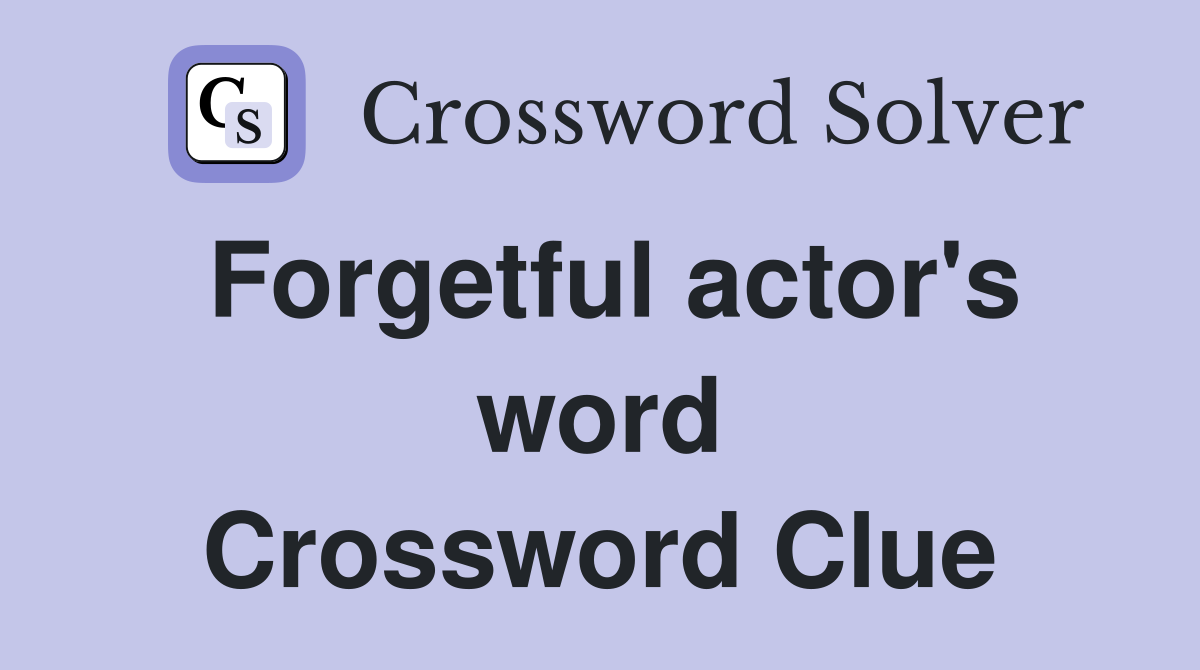 Forgetful actor's word Crossword Clue