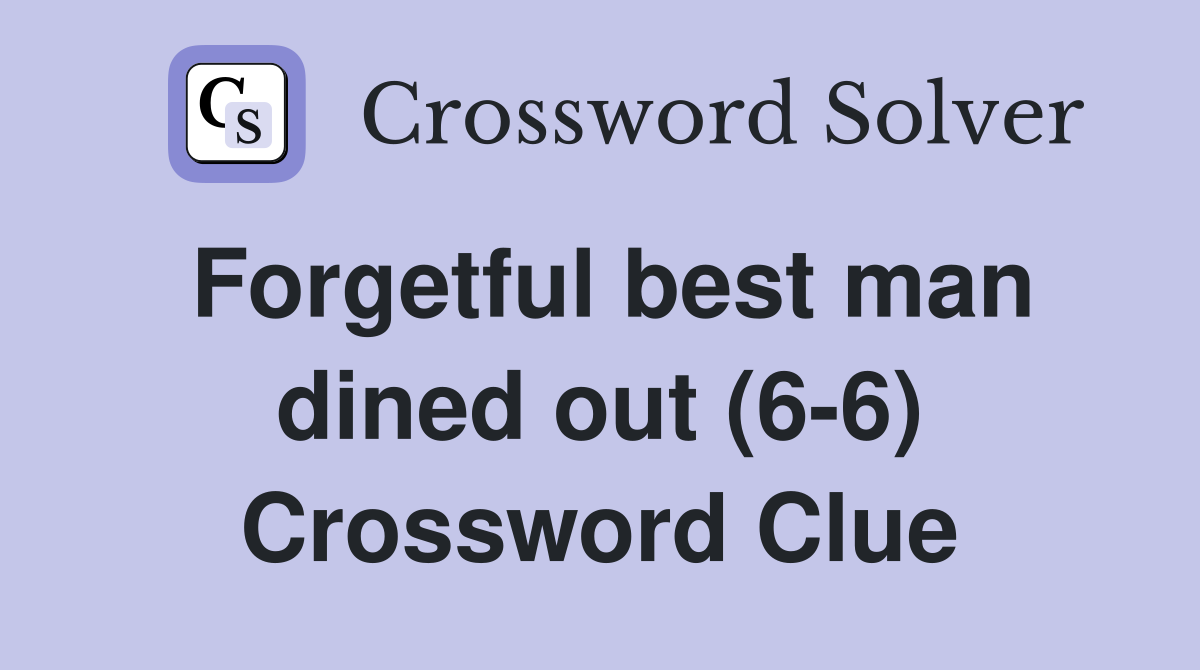 Forgetful best man dined out (6-6) Crossword Clue