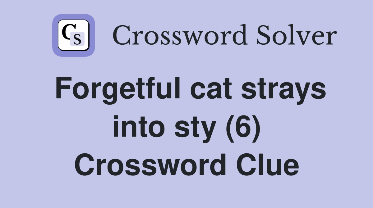Forgetful cat strays into sty (6) Crossword Clue