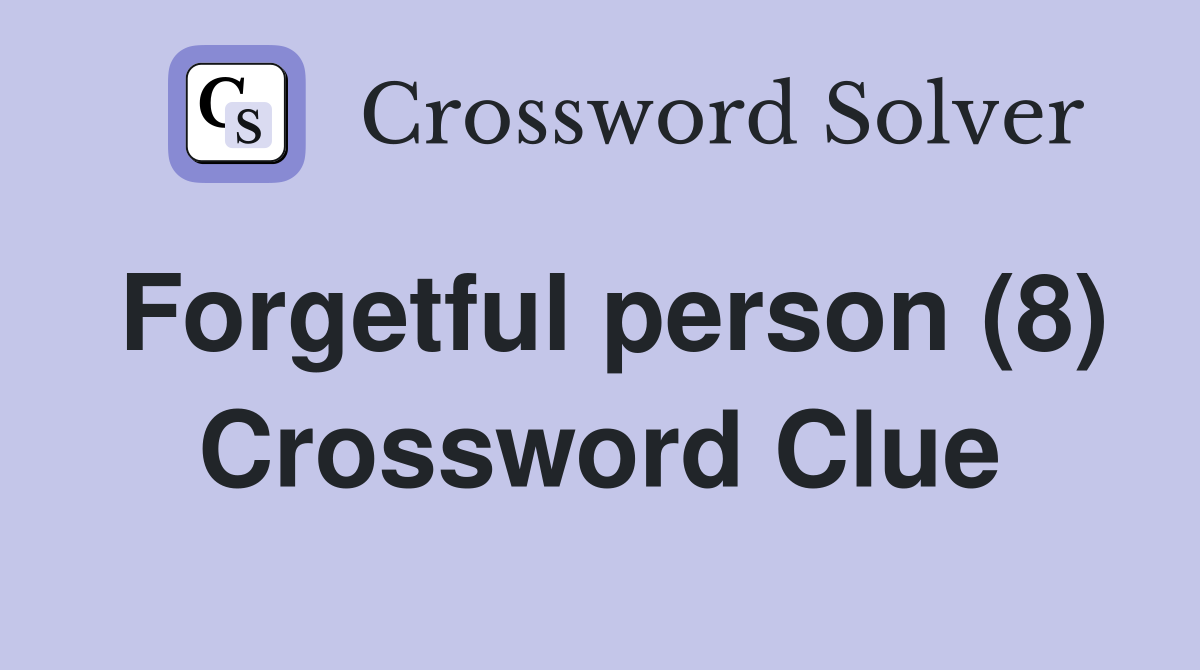 Forgetful person (8) Crossword Clue
