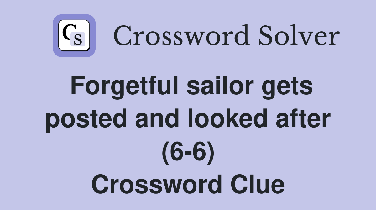 Forgetful sailor gets posted and looked after (6-6) Crossword Clue