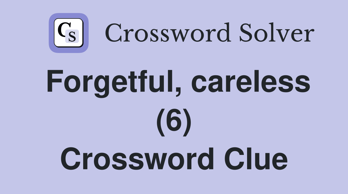 Forgetful, careless (6) Crossword Clue