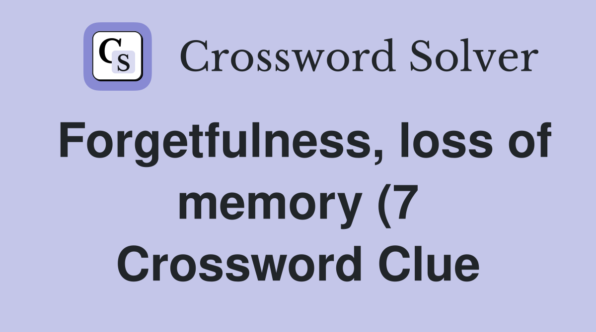 Forgetfulness loss of memory (7) Crossword Clue Answers Crossword Forgetfulness loss of memory (7) Crossword Clue Answers Crossword