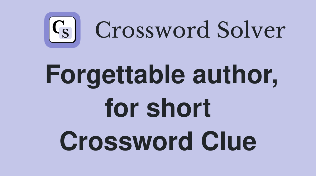 Forgettable author, for short Crossword Clue