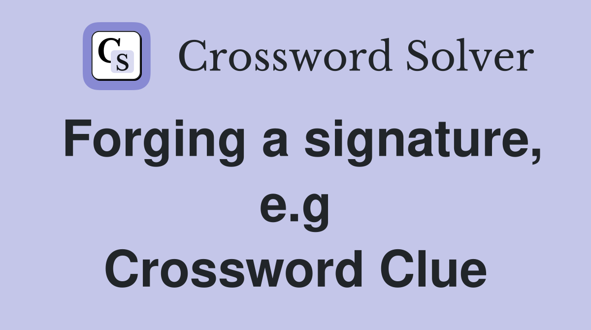 Forging a signature, e.g Crossword Clue