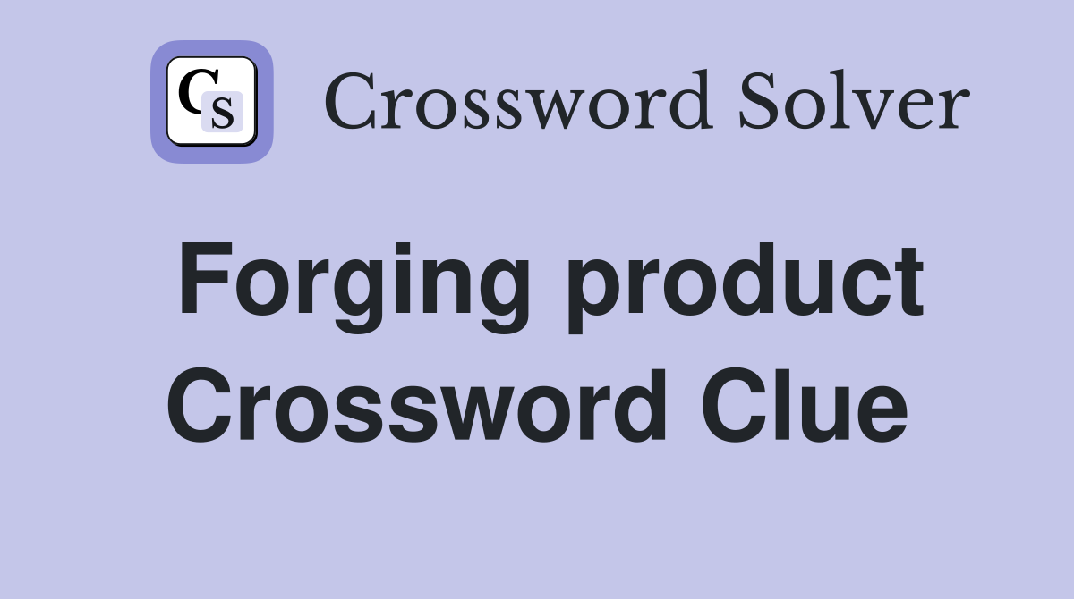 Forging product Crossword Clue