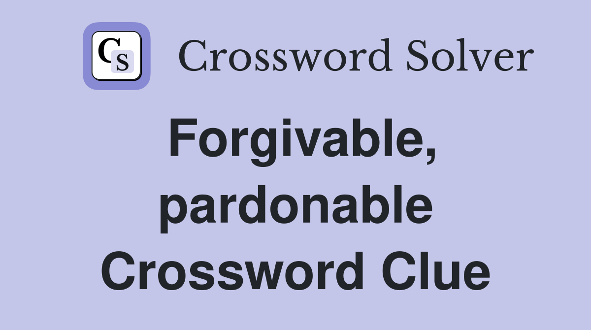 Forgivable, pardonable Crossword Clue