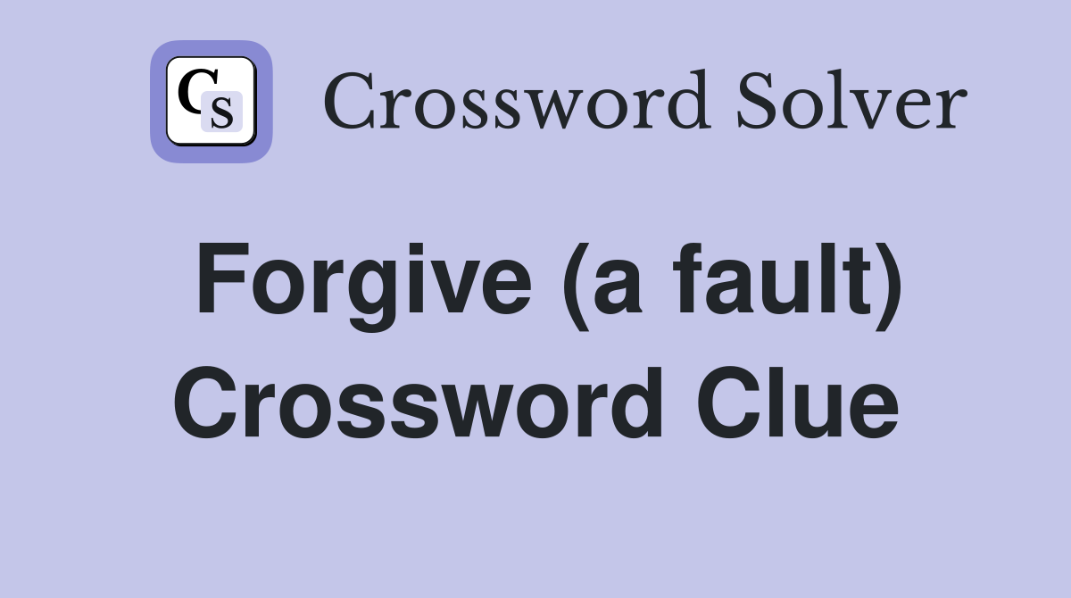 Forgive (a fault) Crossword Clue