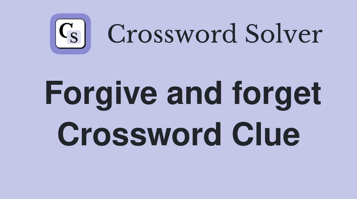 Forgive and forget Crossword Clue
