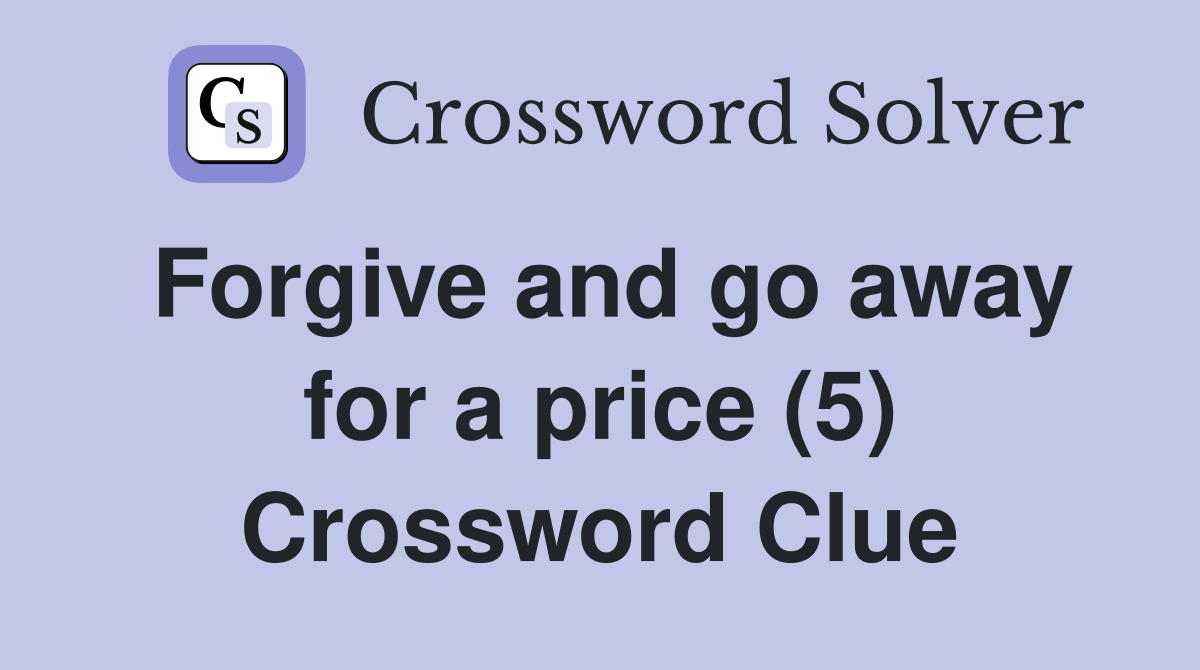 Forgive and go away for a price (5) Crossword Clue