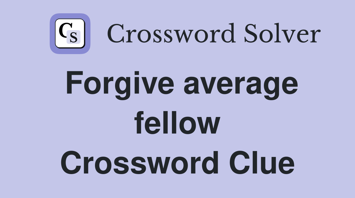 Forgive average fellow Crossword Clue