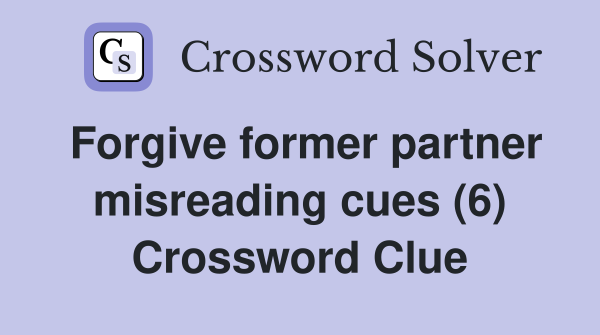 Forgive former partner misreading cues (6) Crossword Clue