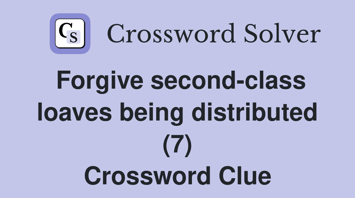 Forgive second-class loaves being distributed (7) Crossword Clue