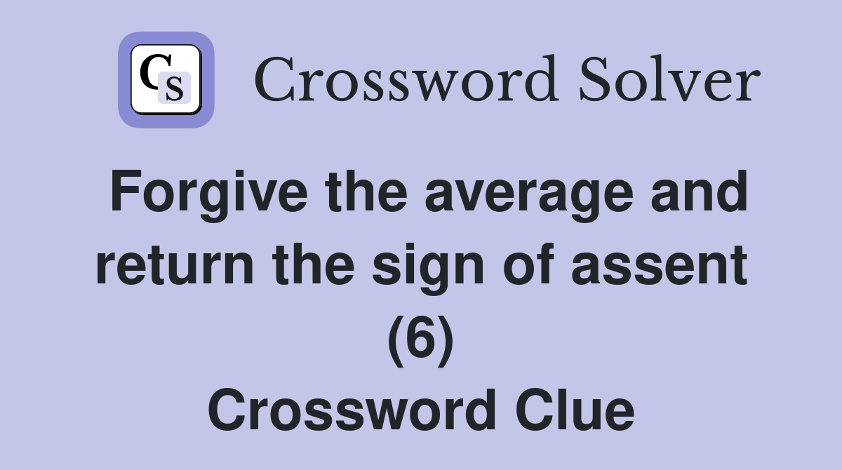 Forgive the average and return the sign of assent (6) Crossword Clue
