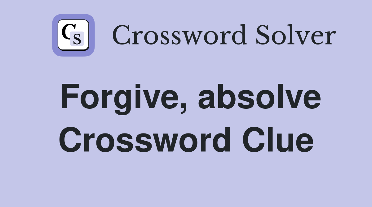 Forgive, absolve Crossword Clue