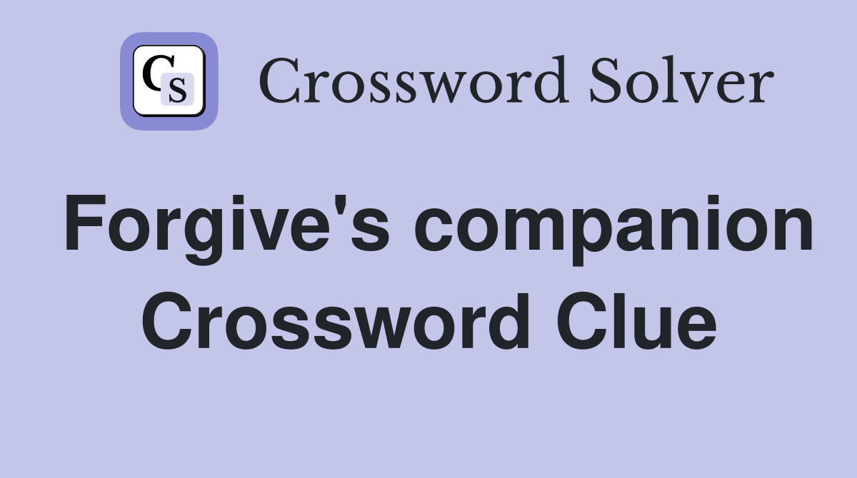 Forgive's companion Crossword Clue