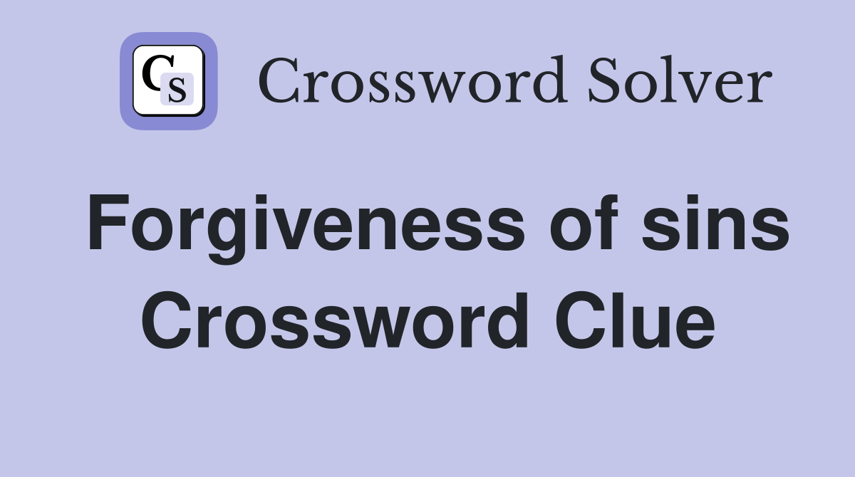 Forgiveness of sins Crossword Clue