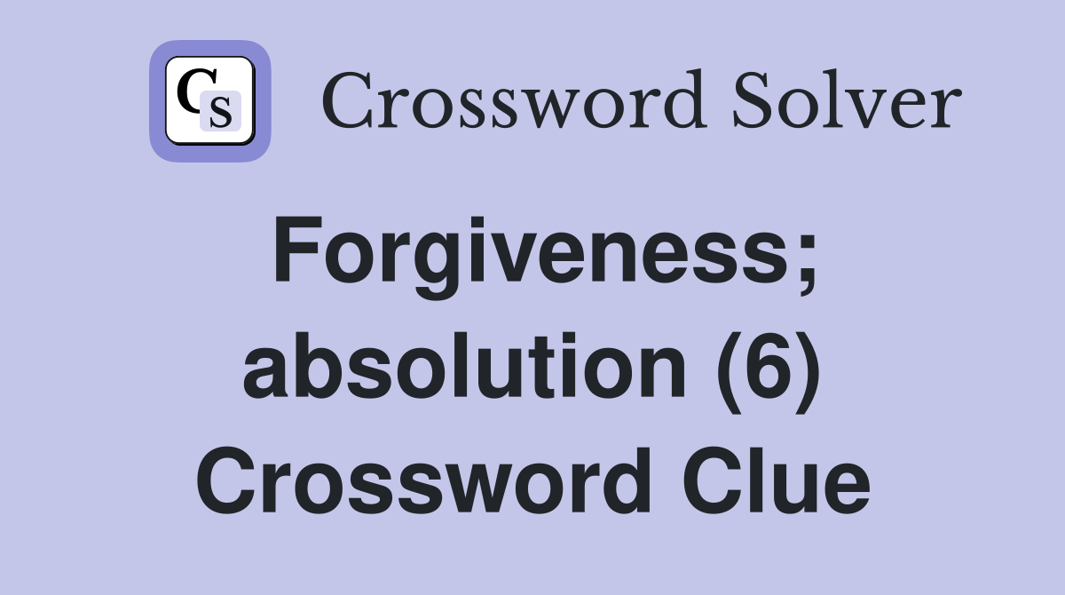 Forgiveness; absolution (6) Crossword Clue