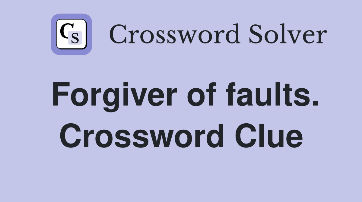 Forgiver of faults. Crossword Clue