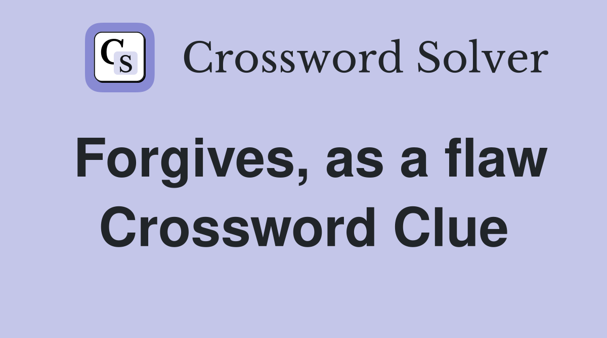 Forgives, as a flaw Crossword Clue