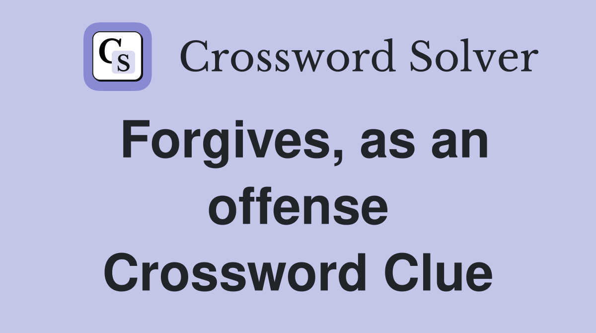 Forgives, as an offense Crossword Clue
