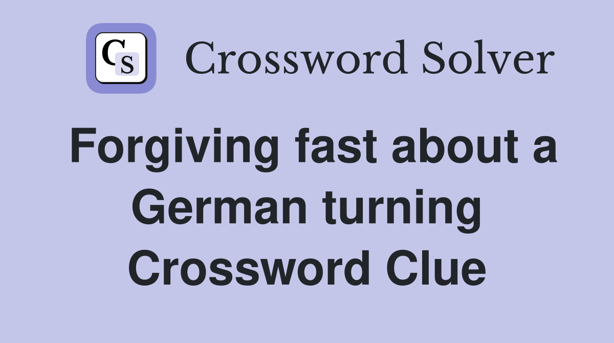 Forgiving fast about a German turning Crossword Clue