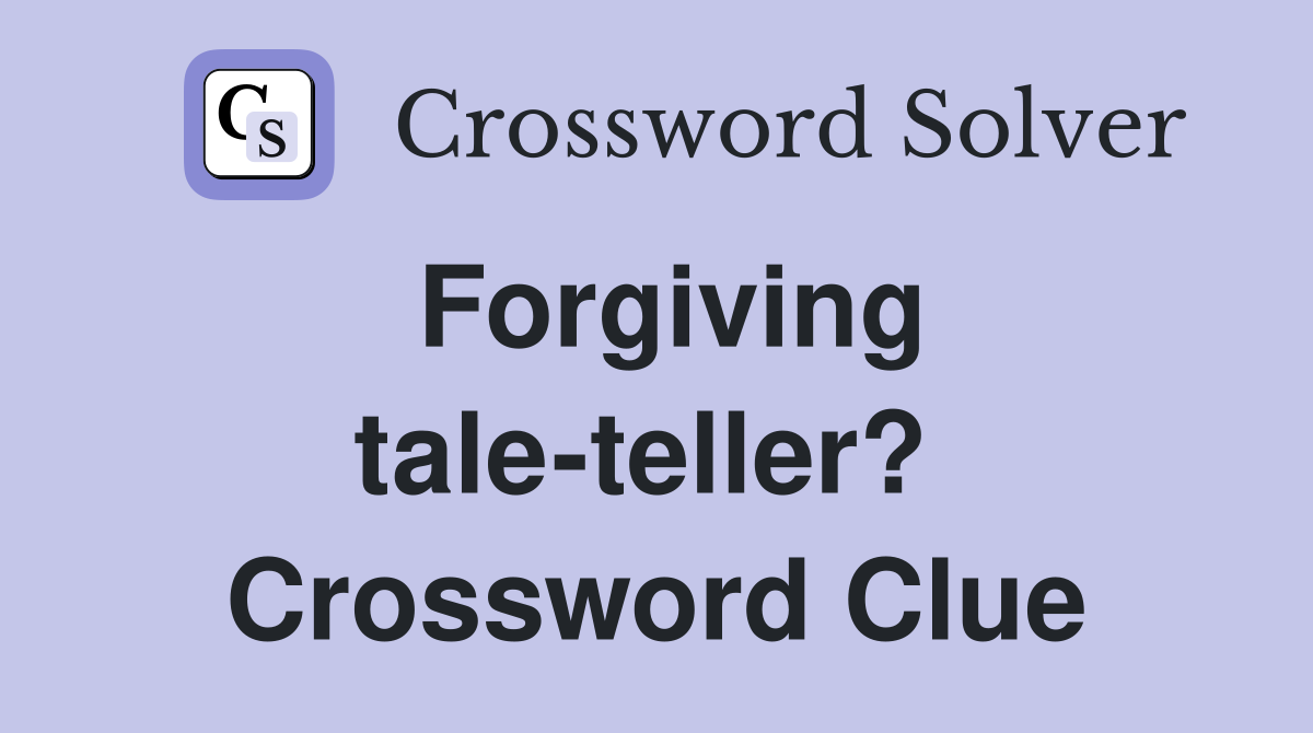 Forgiving tale-teller?  Crossword Clue