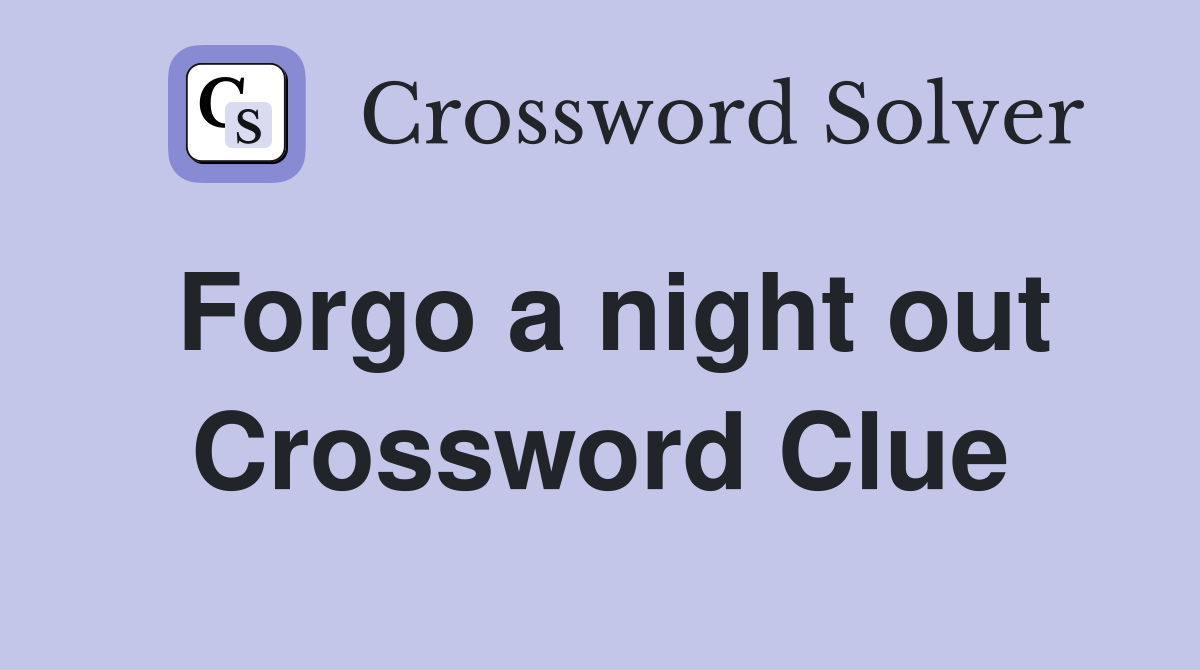 Forgo a night out Crossword Clue